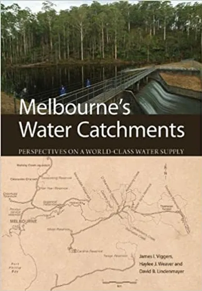 Melbourne's Water Catchments Perspectives on a World-Class Water Supply
