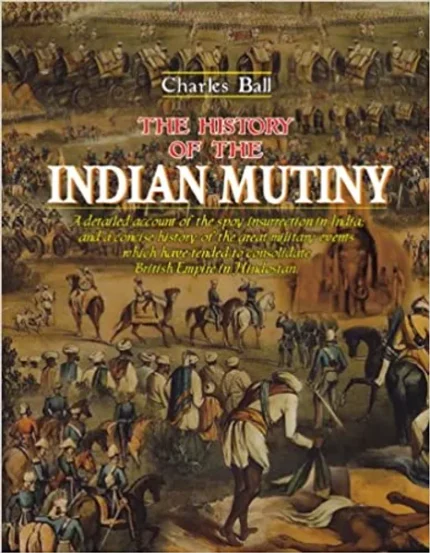The History of the Indian Mutiny: A Detailed Account of the Sepoy Insurrection in India, and a Concise History of the Great Military Events Which Have ... British Empire in Hindostan (2 Volume Set