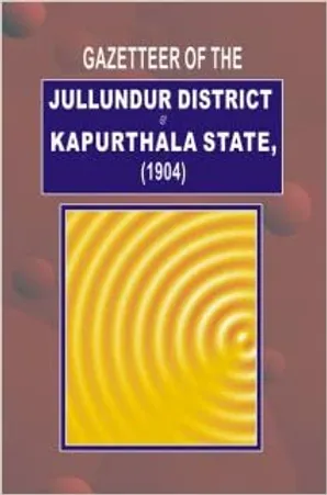 Gazetteer of the Jullundur District and Kapurthala State (1904)