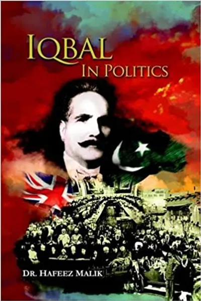 Iqbal in Politics Adapted from 'Zinda Rood', a Biography of Allama Iqbal