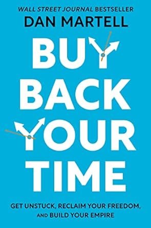 Buy Back Your Time: Get Unstuck, Reclaim Your Freedom, and Build Your Empire Hardcover – January 17, 2023