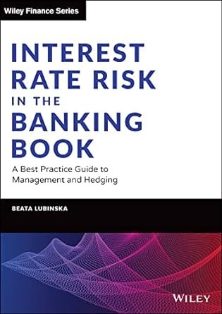 Interest Rate Risk in the Banking Book: A Best Practice Guide to Management and Hedging (Wiley Finance) 1st Edition