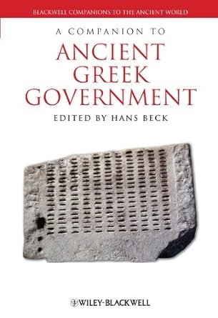A Companion to Ancient Greek Government (Blackwell Companions to the Ancient World) 1st Edition
