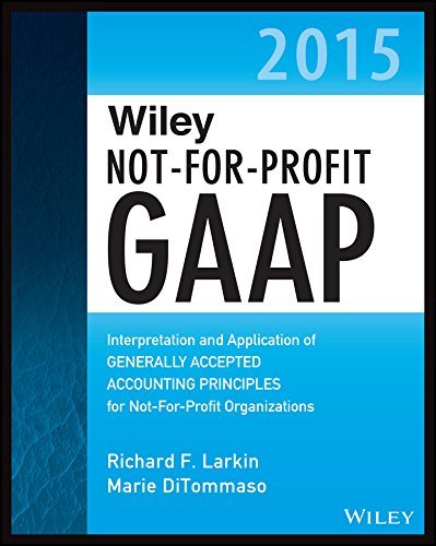 Wiley Not-for-Profit GAAP 2015: Interpretation and Application of Generally Accepted Accounting Principles (Wiley Regulatory Reporting)