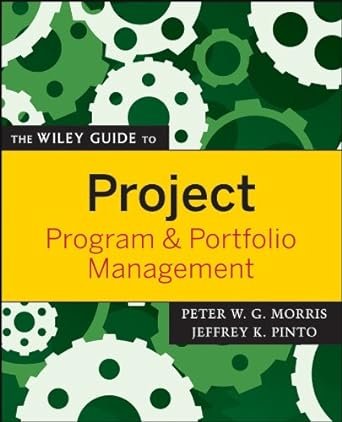 The Wiley Guide to Project, Program, and Portfolio Management (The Wiley Guides to the Management of Projects Book 13) 1st Edition