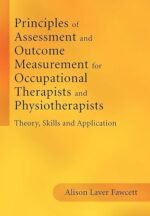 Principles of Assessment and Outcome Measurement for Occupational Therapists and Physiotherapists: Theory, Skills and Application 1st Edition