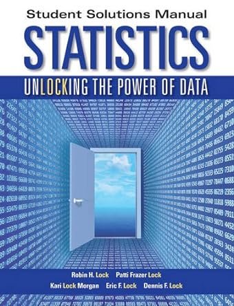 Statistics, Student Solutions Manual 1st Edition by Robin H. Lock (Author), Patti Frazer Lock (Author), Kari Lock Morgan (Author)
