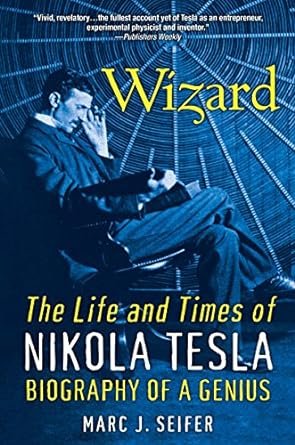 Wizard: The Life and Times of Nikola Tesla: Biography of a Genius Paperback – August 30, 2016 by Marc Seifer (Author)