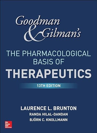 Goodman and Gilman's The Pharmacological Basis of Therapeutics, 13th Edition 13th Edition by Laurence Brunton (Author), Bjorn Knollmann (Author), Randa Hilal-Dandan (Author)
