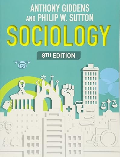 Sociology 8th Edition by Anthony Giddens (Author), Philip W. Sutton (Author)