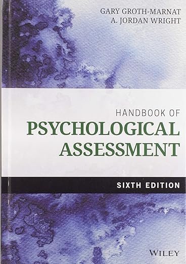 Handbook of Psychological Assessment 6th Edition by Gary Groth-Marnat (Author), A. Jordan Wright (Author)