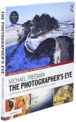 The Photographer's Eye Digitally Remastered 10th Anniversary Edition: Composition and Design for Better Digital Photos 1st Edition by Michael Freeman (Author)