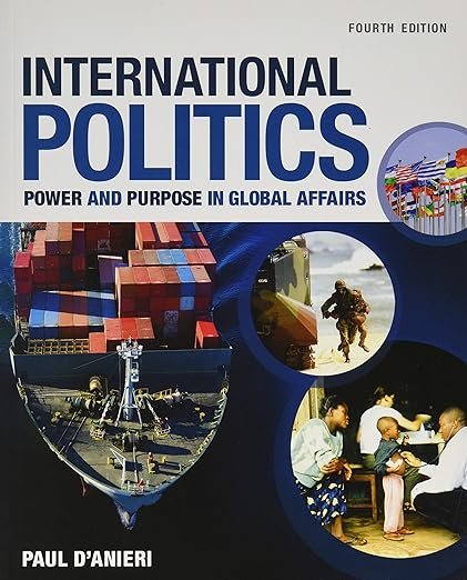 International Politics: Power and Purpose in Global Affairs 4th Edition by Paul D'Anieri (Author)